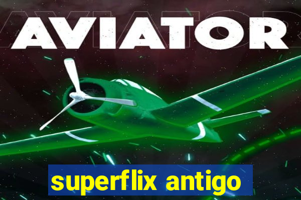 superflix antigo